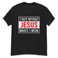 7 DAYS WITHOUT JESUS Men's classic tee