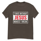 7 DAYS WITHOUT JESUS Men's classic tee