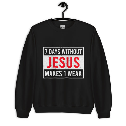 7 Days Without Jesus Unisex Sweatshirt